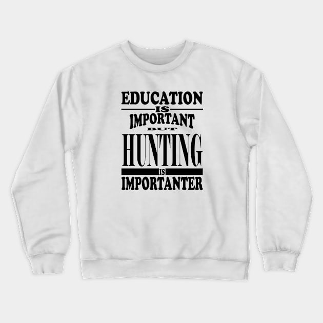 Education Is Important But Hunting Is Importanter Crewneck Sweatshirt by kirkomed